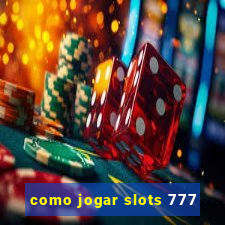 como jogar slots 777