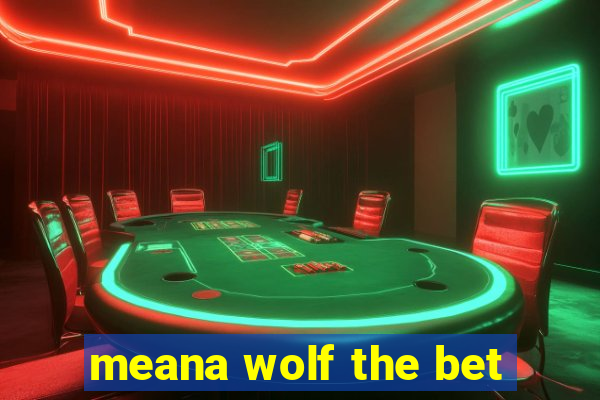 meana wolf the bet