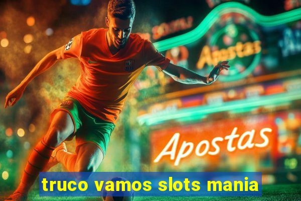 truco vamos slots mania