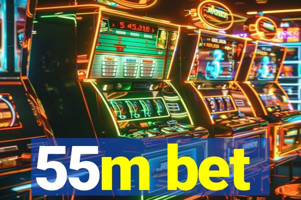 55m bet