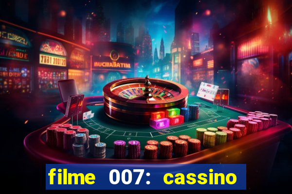 filme 007: cassino royale completo dublado