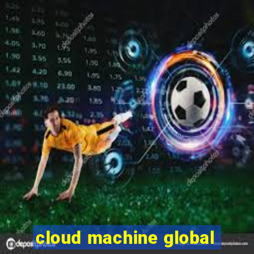 cloud machine global