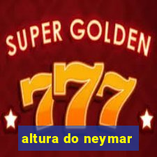 altura do neymar