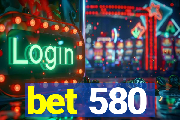 bet 580