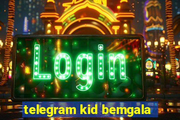 telegram kid bemgala