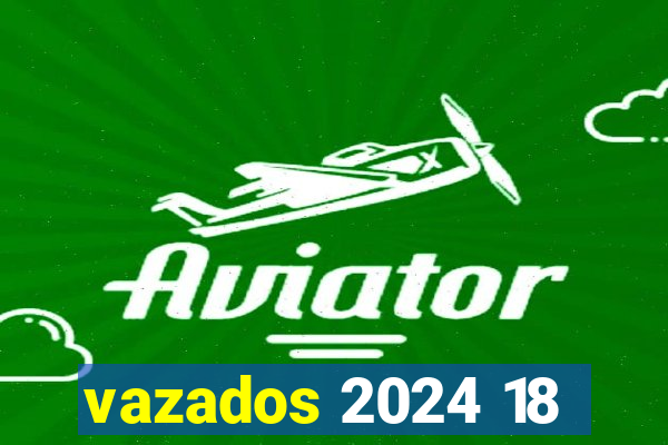 vazados 2024 18