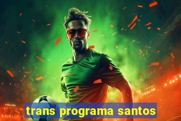 trans programa santos