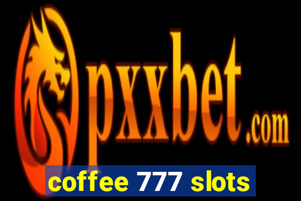 coffee 777 slots