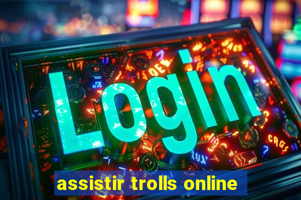 assistir trolls online