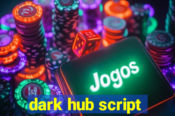 dark hub script