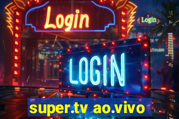 super.tv ao.vivo