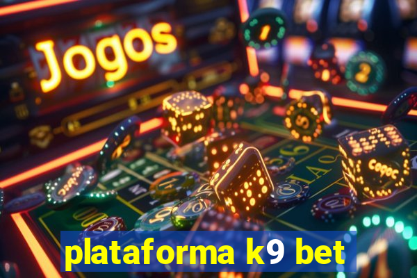 plataforma k9 bet