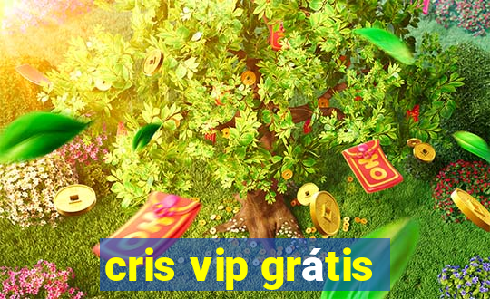 cris vip grátis