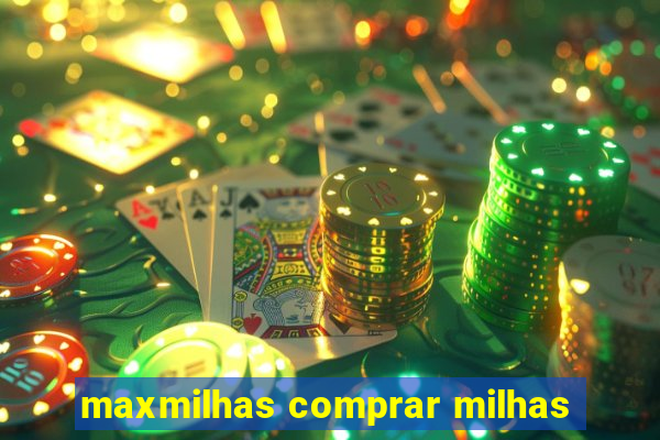 maxmilhas comprar milhas