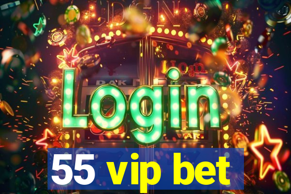 55 vip bet