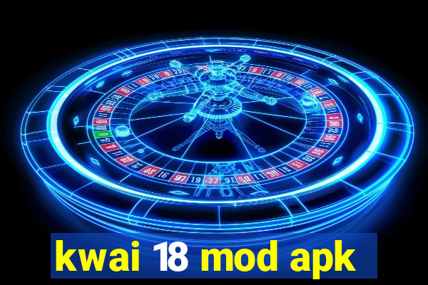 kwai 18 mod apk