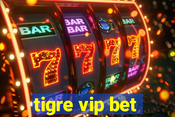 tigre vip bet