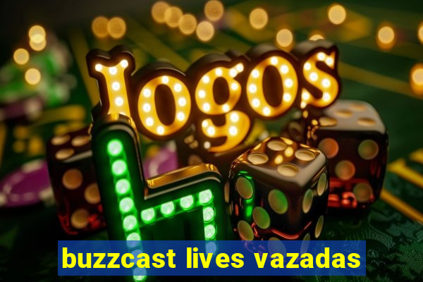 buzzcast lives vazadas