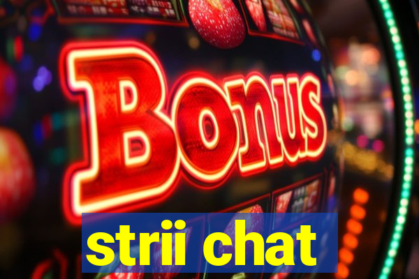 strii chat