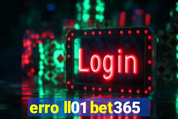 erro ll01 bet365