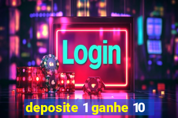 deposite 1 ganhe 10