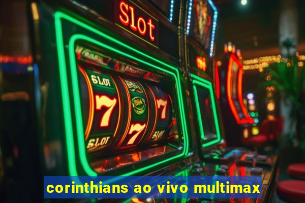 corinthians ao vivo multimax