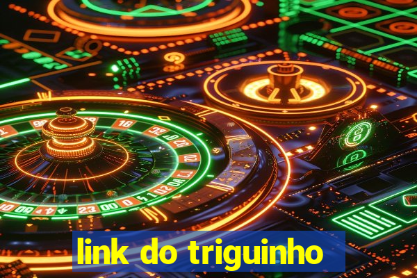 link do triguinho