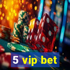 5 vip bet