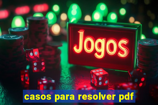 casos para resolver pdf