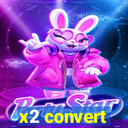 x2 convert