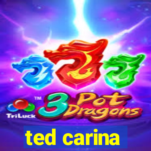 ted carina