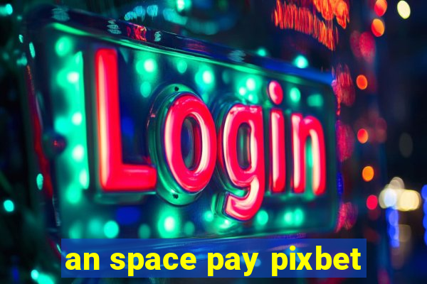 an space pay pixbet