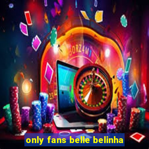 only fans belle belinha