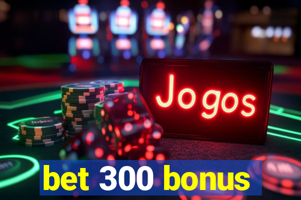 bet 300 bonus