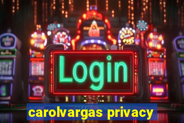 carolvargas privacy