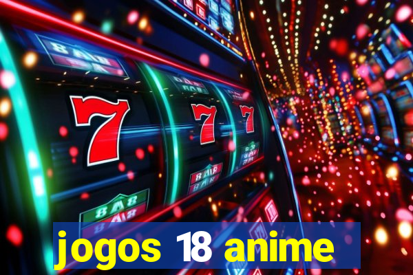 jogos 18 anime