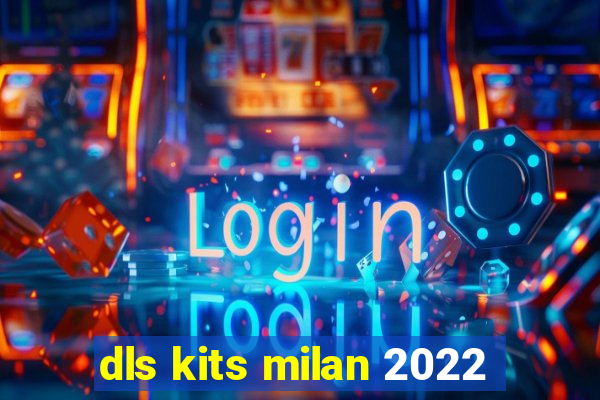 dls kits milan 2022