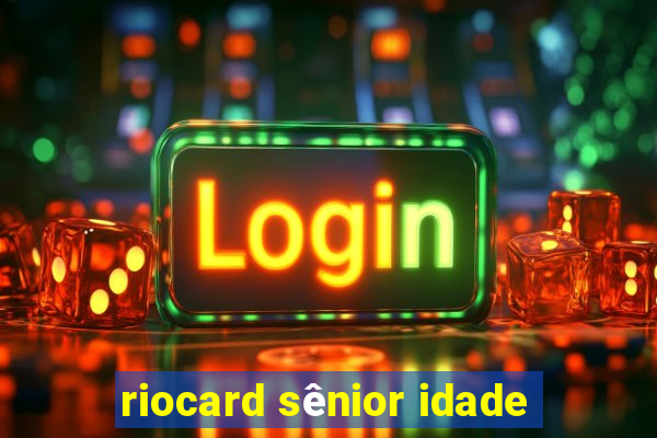 riocard sênior idade