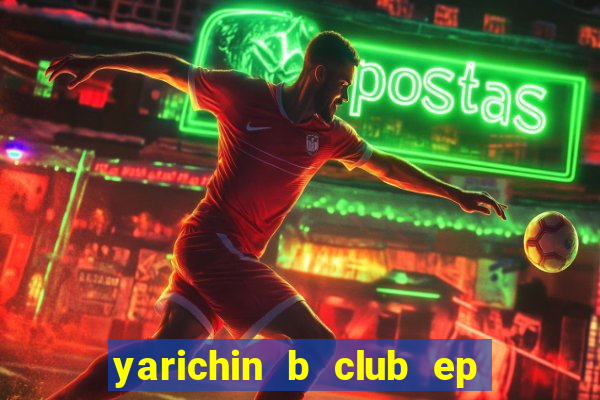 yarichin b club ep 2 dublado