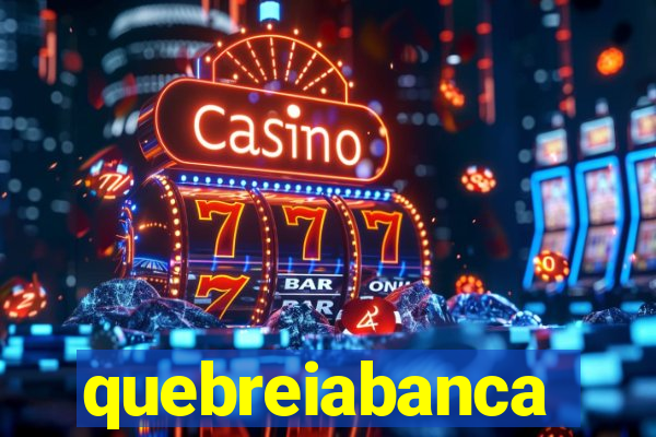 quebreiabanca