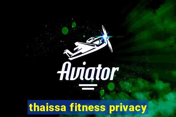 thaissa fitness privacy