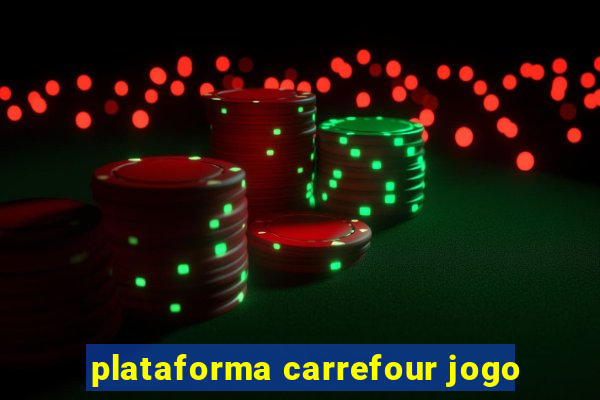 plataforma carrefour jogo