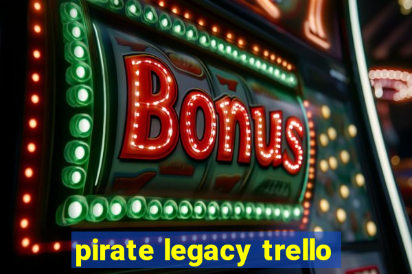 pirate legacy trello