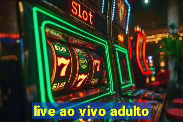 live ao vivo adulto