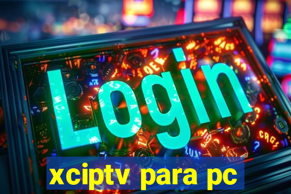 xciptv para pc