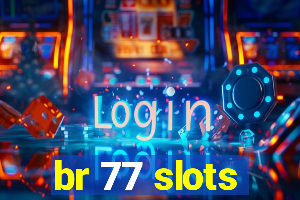 br 77 slots