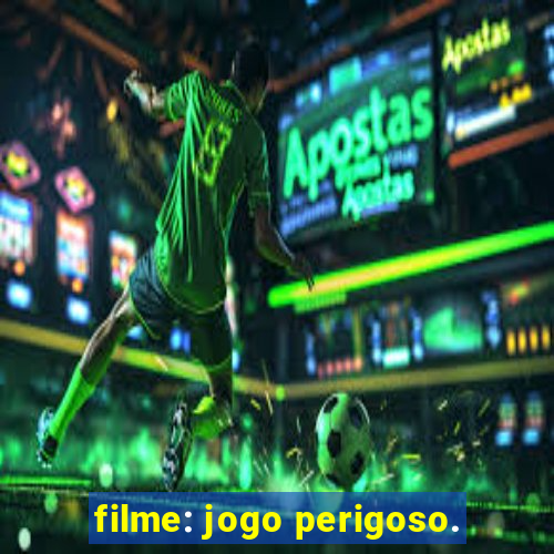 filme: jogo perigoso.