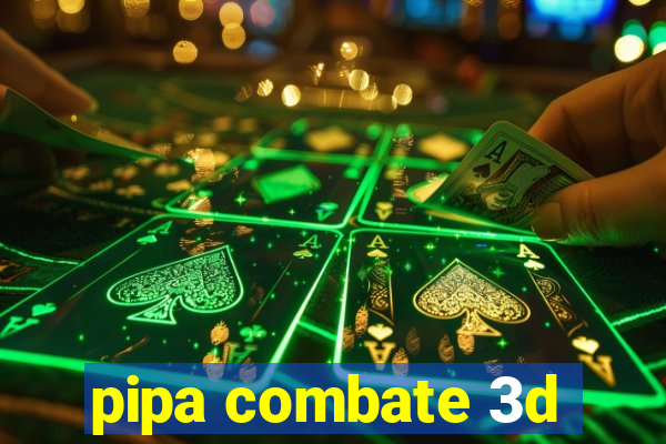 pipa combate 3d