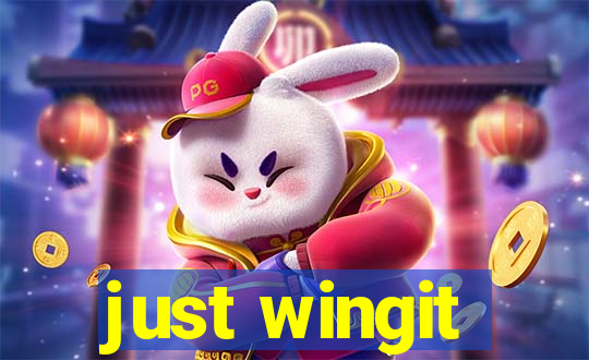 just wingit