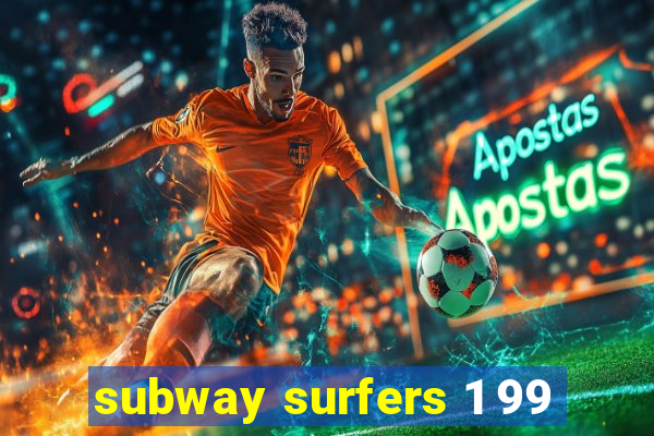 subway surfers 1 99